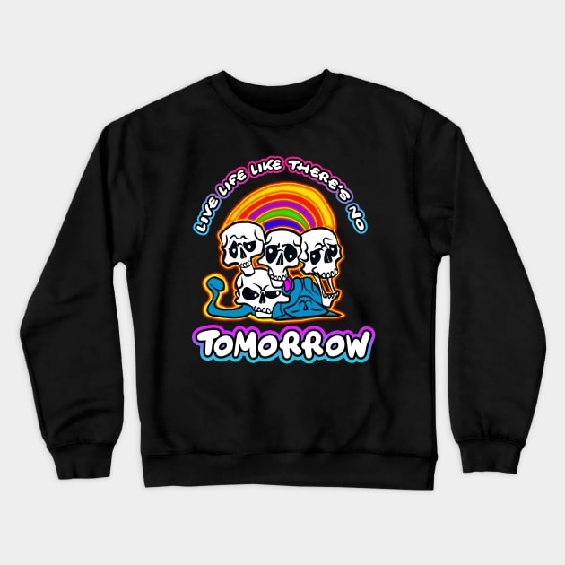 Live Life Like There's No Tomorrow Crewneck Sweatshirt by Shawnsonart